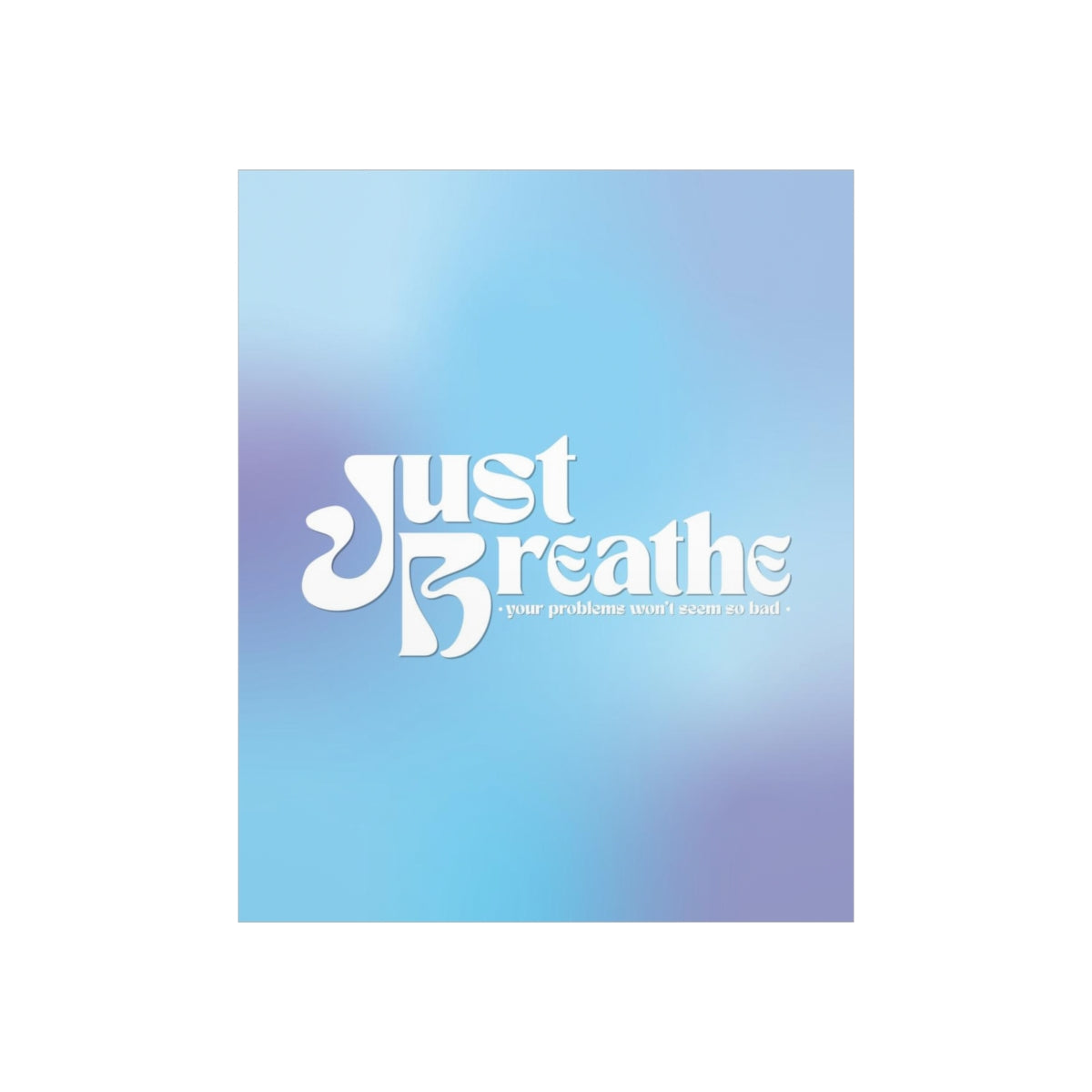 Just Breathe Wall Art Print